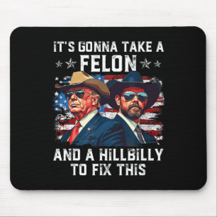 Trump Vance It's Gonna Take A Felon And A Hillbill Mouse Pad