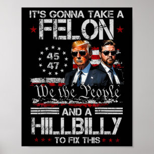 Trump Vance It's Gonna Take A Felon And A Hillbill Poster