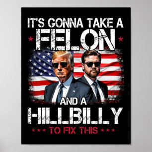 Trump Vance It's Gonna Take A Felon And A Hillbill Poster