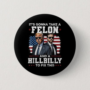 Trump Vance Its Gonna Take A Felon And A Hillbilly 2 Inch Round Button