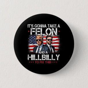 Trump Vance Its Gonna Take A Felon And A Hillbilly 2 Inch Round Button