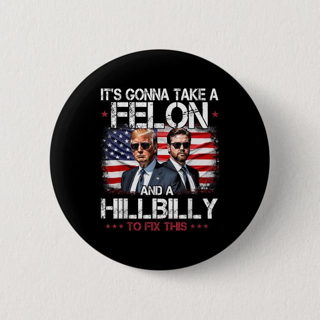 Trump Vance Its Gonna Take A Felon And A Hillbilly 2 Inch Round Button (Front)