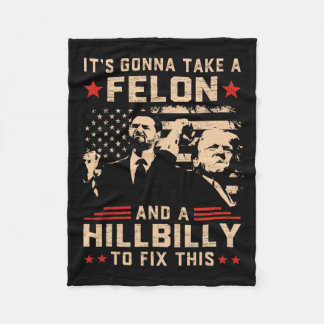 Trump Vance Its Gonna Take A Felon And Hillbilly T Fleece Blanket