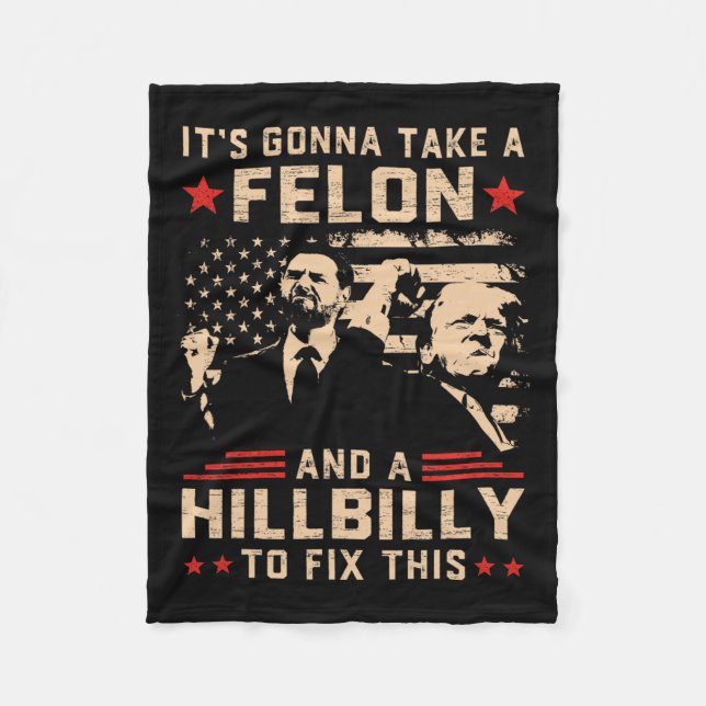 Trump Vance Its Gonna Take A Felon And Hillbilly T Fleece Blanket (Front)