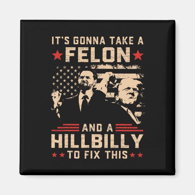 Trump Vance Its Gonna Take A Felon And Hillbilly T Magnet (Front)