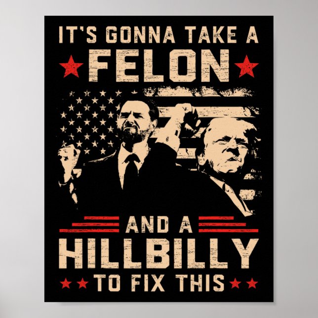Trump Vance Its Gonna Take A Felon And Hillbilly T Poster (Front)