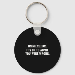 Trump voters it's ok to admit you were wrong keychain