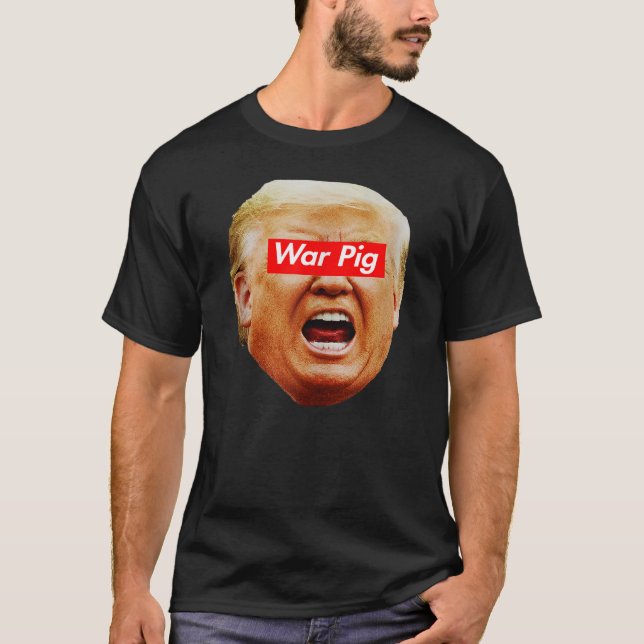 Trump War Pig, Screaming Trump Shirt, anti trump T-Shirt (Front)