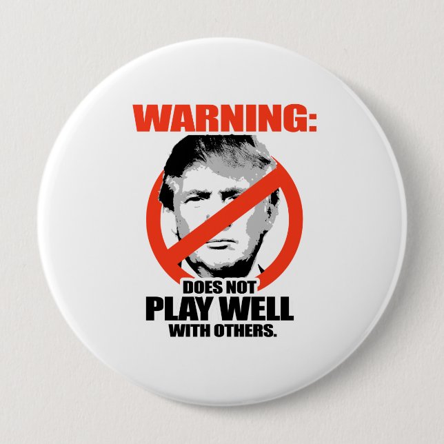 Trump Warning - Does not play well 4 Inch Round Button (Front)