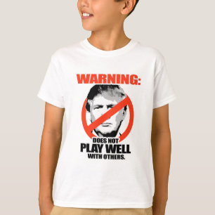 Trump Warning - Does not play well T-Shirt