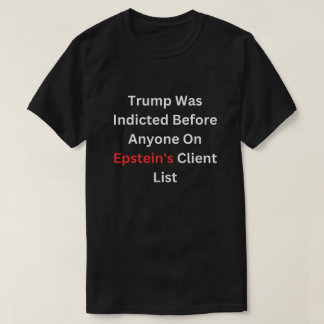 Trump Was Indicted Before Anyone On Epstein's  T-Shirt