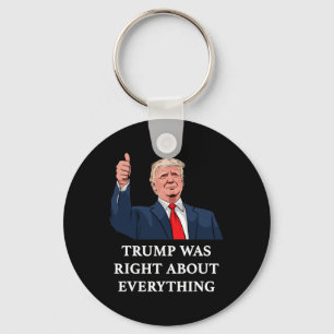 Trump Was Right About Everything 10 Keychain