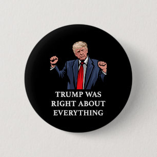 Trump Was Right About Everything 11 2 Inch Round Button