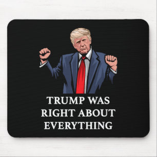Trump Was Right About Everything 11 Mouse Pad