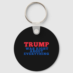 Trump Was Right About Everything 12 Keychain