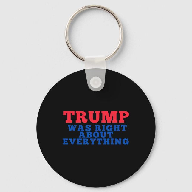 Trump Was Right About Everything 12  Keychain (Front)