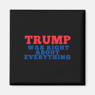 Trump Was Right About Everything 12 Magnet