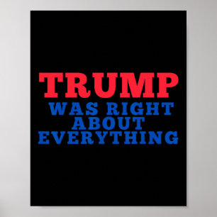 Trump Was Right About Everything 12  Poster