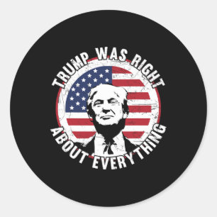Trump Was Right About Everything 1 Classic Round Sticker