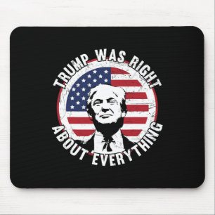 Trump Was Right About Everything 1 Mouse Pad