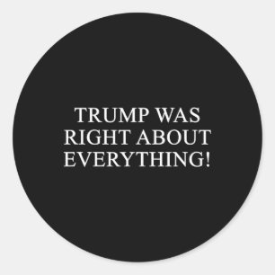 Trump Was Right About Everything! 2  Classic Round Sticker