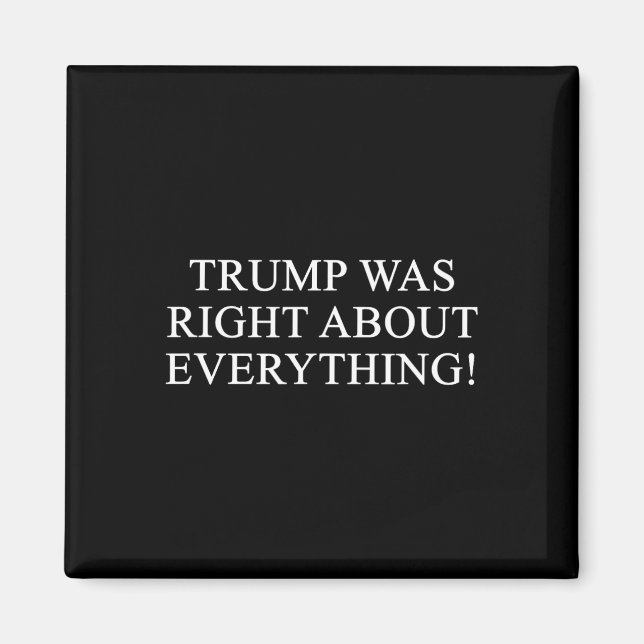 Trump Was Right About Everything! 2  Magnet (Front)