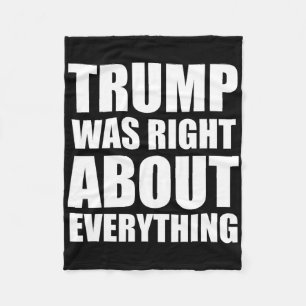 Trump Was Right About Everything 8 Fleece Blanket