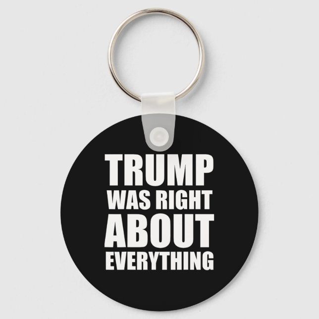 Trump Was Right About Everything 8  Keychain (Front)