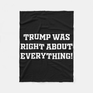 Trump Was Right About Everything 9 Fleece Blanket