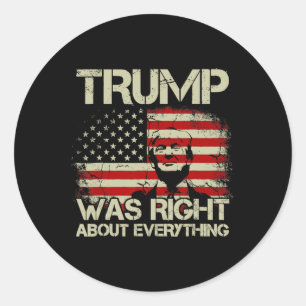 Trump Was Right About Everything American Flag  Classic Round Sticker