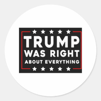 Trump Was Right About Everything Classic Round Sticker