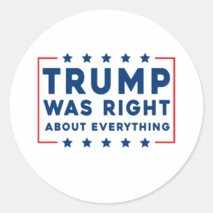 Trump Was Right About Everything Classic Round Sticker