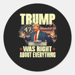 Trump Was Right About Everything  Classic Round Sticker