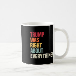 Trump Was Right About Everything! Coffee Mug