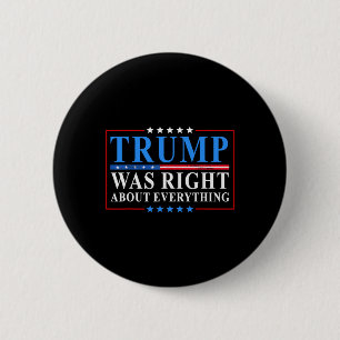 Trump Was Right About Everything Funny American Fl 2 Inch Round Button