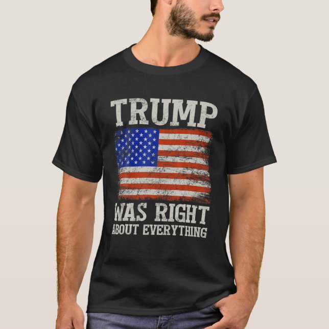 Trump Was Right About Everything T Shirt (Front)