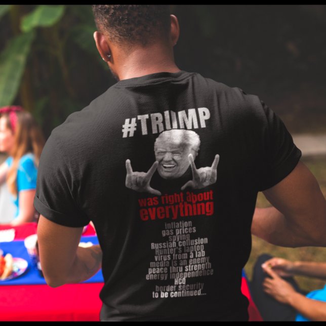 Trump was right about everything.  T-Shirt (Creator Uploaded)