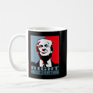 Trump Was Right About Everything TrumpWasRight Men Coffee Mug