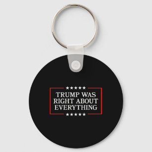 Trump Was Right About Everything - Usa President S Keychain