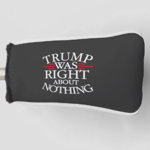 Trump Was Right About Nothing Anti-trump Democracy Golf Head Cover