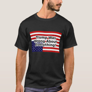 Trump was wrong about everything - American flag T-Shirt
