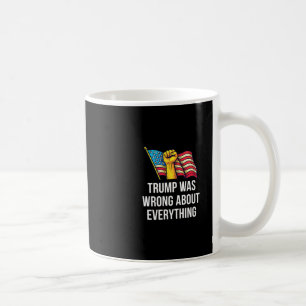 Trump Was Wrong About Everything -  Coffee Mug