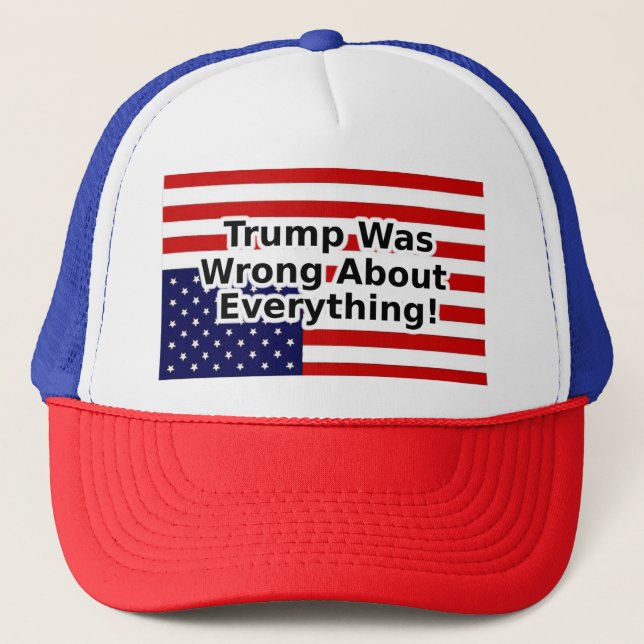 Trump was wrong about everything! trucker hat (Front)