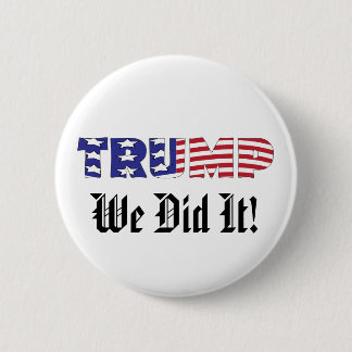 Trump We Did It 2 Inch Round Button