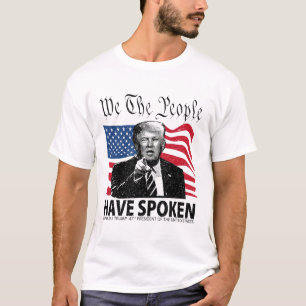 Trump We The People Have Spoken  T-Shirt