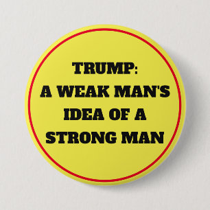 Trump "Weak Mans Idea of a Strong Man" 3 Inch Round Button