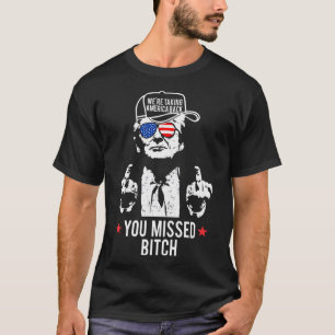Trump We're Taking America Back You Missed T-Shirt