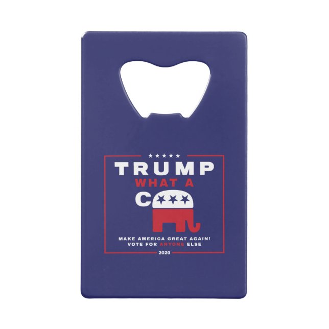 Trump. What A C*** - Anti-Trump campaign poster - Credit Card Bottle Opener (Front)