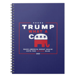 Trump. What A C*** - Anti-Trump campaign poster - Notebook