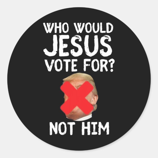 Trump Who Would Jesus Vote For  Classic Round Sticker (Front)